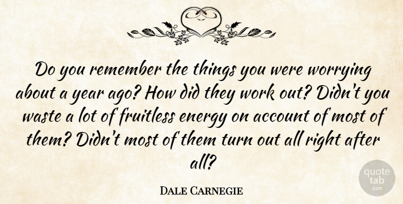 Dale Carnegie Quote About Inspirational, Letting Go, Years: Do You Remember The Things...