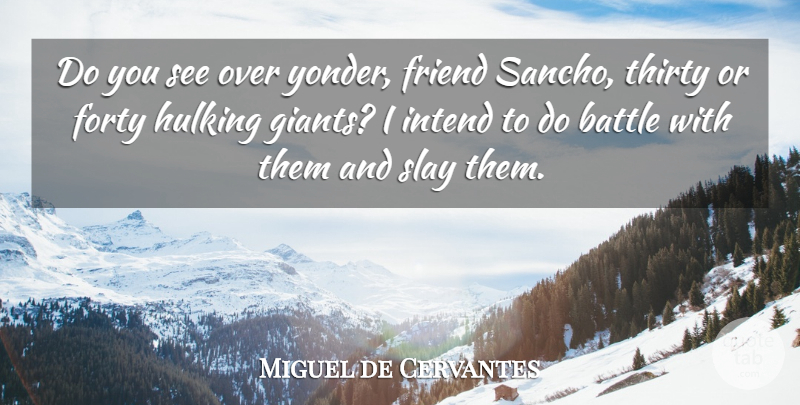 Miguel de Cervantes Quote About Battle, Giants, Windmills: Do You See Over Yonder...