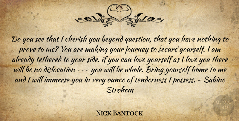 Nick Bantock Quote About Love You, Home, Journey: Do You See That I...