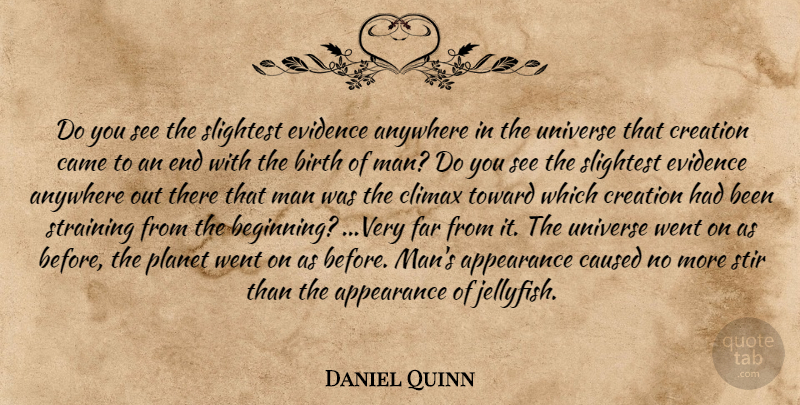 Daniel Quinn Quote About Men, Birth, Appearance: Do You See The Slightest...