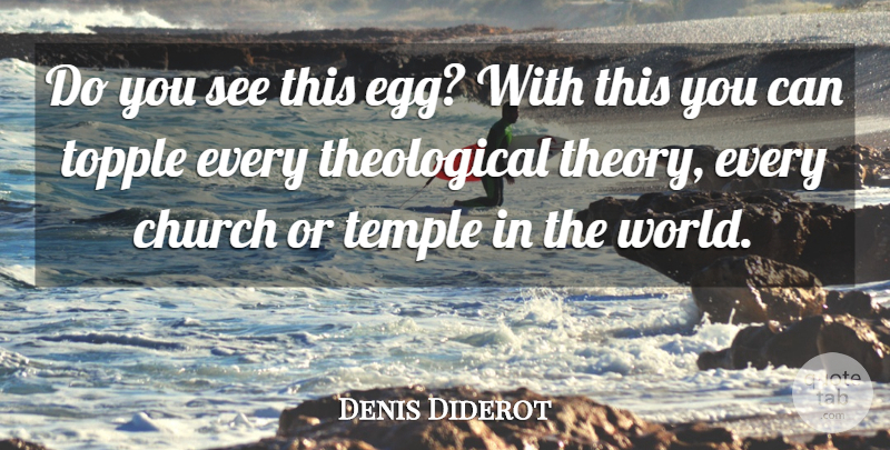 Denis Diderot Quote About Eggs, Church, Temples: Do You See This Egg...