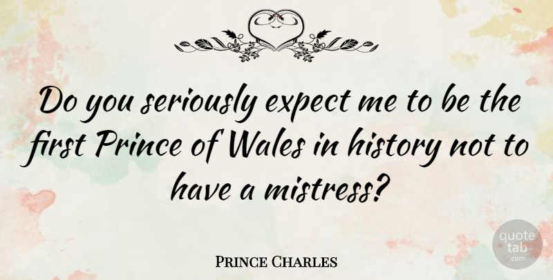 Prince Charles Quote About Mistress, Firsts, Adultery: Do You Seriously Expect Me...
