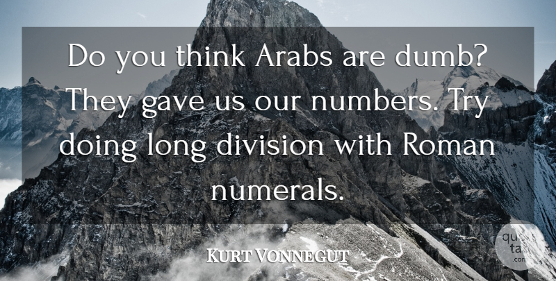 Kurt Vonnegut Quote About Thinking, Roman Numerals, Numbers: Do You Think Arabs Are...