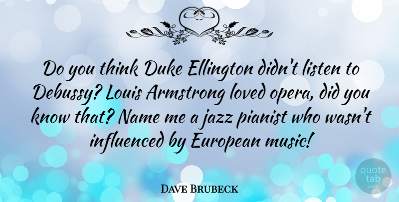 Dave Brubeck Quote About Thinking, Names, Opera: Do You Think Duke Ellington...