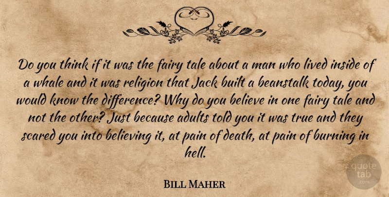Bill Maher Quote About Pain, Believe, Men: Do You Think If It...