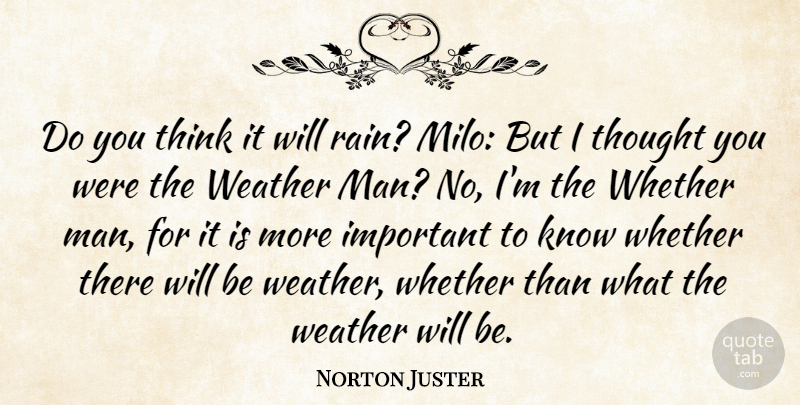 Norton Juster Quote About Rain, Men, Thinking: Do You Think It Will...