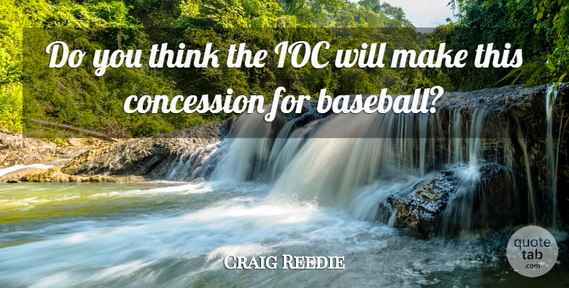 Craig Reedie Quote About Concession: Do You Think The Ioc...