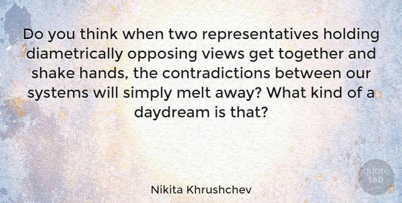 Nikita Khrushchev Quote About Thinking, Views, Hands: Do You Think When Two...