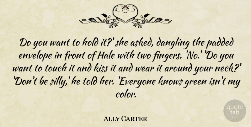 Ally Carter Quote About Silly, Kissing, Color: Do You Want To Hold...