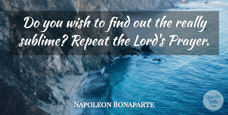 Napoleon Bonaparte Quote About Prayer, Biblical, Sublime: Do You Wish To Find...