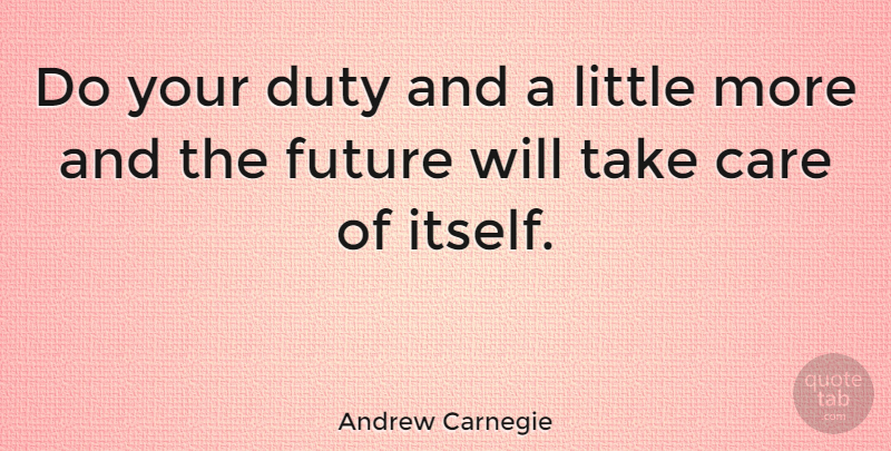 Andrew Carnegie Quote About Inspirational, Care, Littles: Do Your Duty And A...
