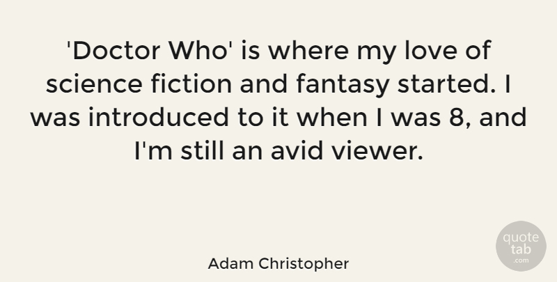 Adam Christopher Quote About Avid, Fantasy, Fiction, Introduced, Love: Doctor Who Is Where My...
