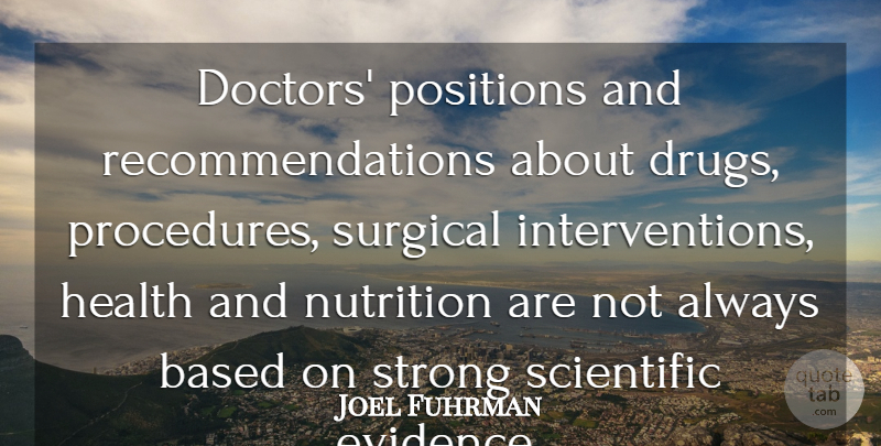 Joel Fuhrman Quote About Based, Health, Nutrition, Positions, Scientific: Doctors Positions And Recommendations About...