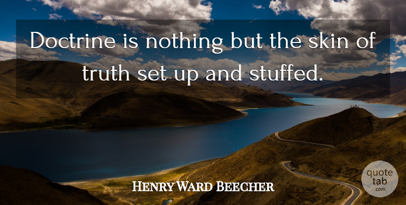 Henry Ward Beecher Quote About Skins, Doctrine, Agnosticism: Doctrine Is Nothing But The...