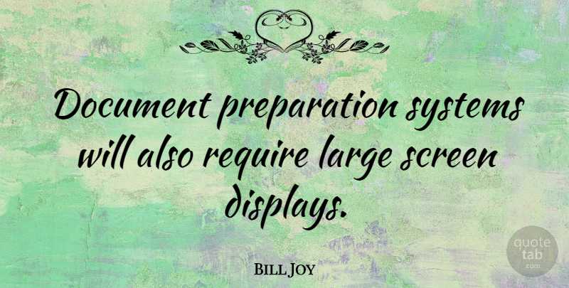 Bill Joy Quote About Preparation, Screens, Display: Document Preparation Systems Will Also...