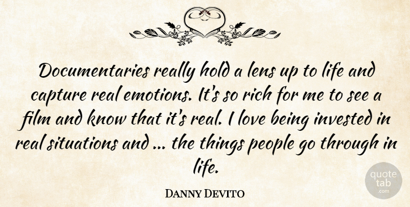 Danny Devito Quote About Capture, Hold, Invested, Lens, Life: Documentaries Really Hold A Lens...