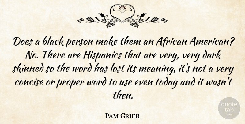Pam Grier Quote About Dark, African American, Black: Does A Black Person Make...