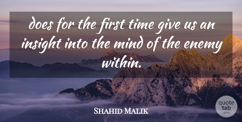 Shahid Malik Quote About Enemy, Insight, Mind, Time: Does For The First Time...