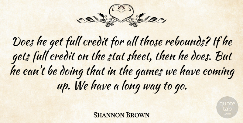 Shannon Brown Quote About Coming, Credit, Full, Games, Gets: Does He Get Full Credit...
