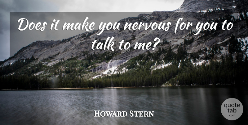 Howard Stern Quote About Nervous, Talk: Does It Make You Nervous...
