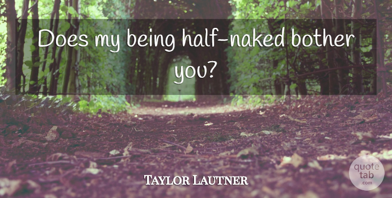 Taylor Lautner Quote About Twilight, Half, Doe: Does My Being Half Naked...