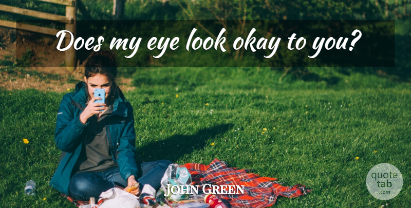 John Green Quote About Hipster, Eye, Looks: Does My Eye Look Okay...