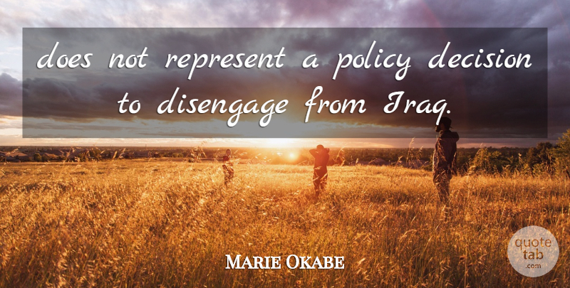 Marie Okabe Quote About Decision, Policy, Represent: Does Not Represent A Policy...
