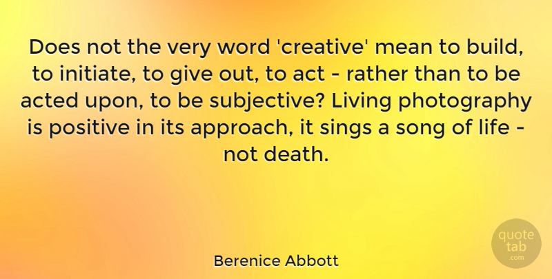 Berenice Abbott Quote About Photography, Song, Mean: Does Not The Very Word...