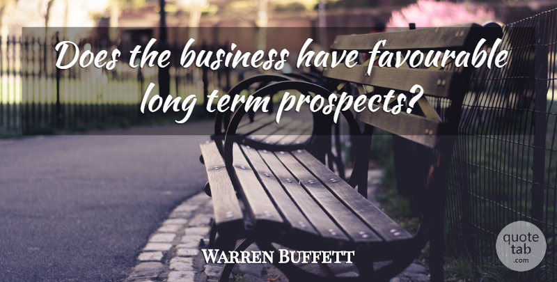 Warren Buffett Quote About Long, Investing, Doe: Does The Business Have Favourable...
