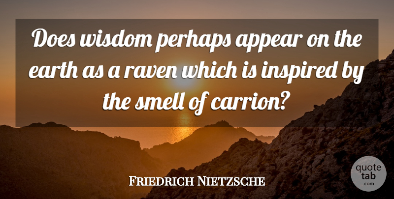 Friedrich Nietzsche Quote About Wisdom, Ravens, Smell: Does Wisdom Perhaps Appear On...