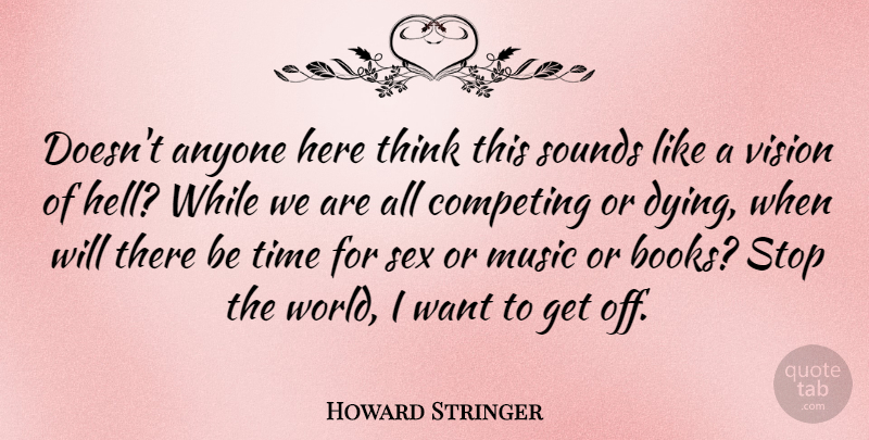 Howard Stringer Quote About Anyone, Competing, Music, Sounds, Stop: Doesnt Anyone Here Think This...