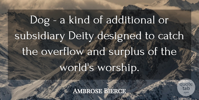 Ambrose Bierce Quote About Dog, Literature, World: Dog A Kind Of Additional...