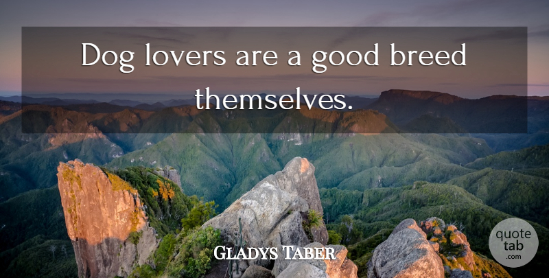 Gladys Taber Quote About Dog, Lovers, Dog Lover: Dog Lovers Are A Good...