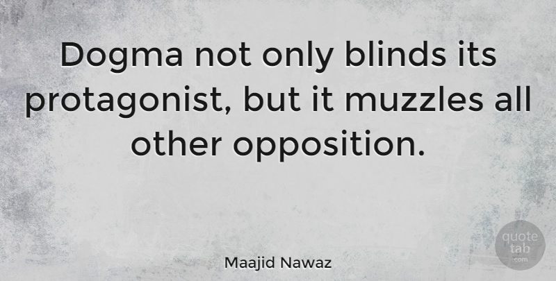 Maajid Nawaz Quote About undefined: Dogma Not Only Blinds Its...