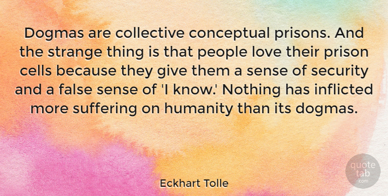 Eckhart Tolle Quote About Cells, Giving, People: Dogmas Are Collective Conceptual Prisons...