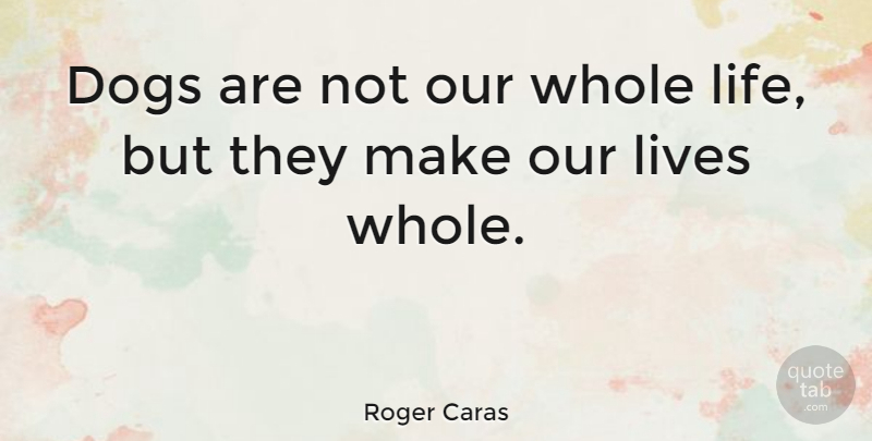 Roger Caras Quote About Dog, Sorry, Animal: Dogs Are Not Our Whole...