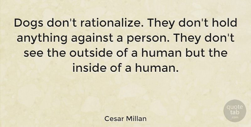 Cesar Millan Quote About Dog, Cute Puppy, Humans: Dogs Dont Rationalize They Dont...