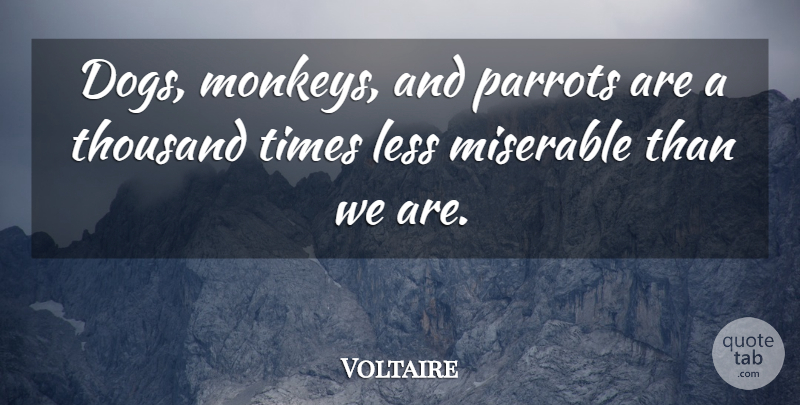 Voltaire Quote About Dog, Monkeys, Candide: Dogs Monkeys And Parrots Are...