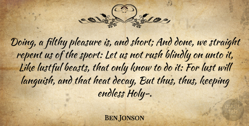 Ben Jonson Quote About Sports, Lust, Decay: Doing A Filthy Pleasure Is...
