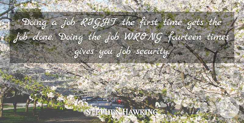 Stephen Hawking Quote About Jobs, Giving, Done: Doing A Job Right The...