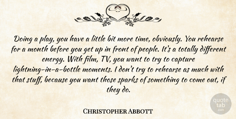 Christopher Abbott Quote About Bit, Capture, Front, Rehearse, Sparks: Doing A Play You Have...