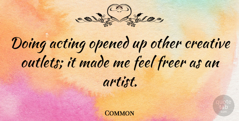 Common Quote About Freer, Opened: Doing Acting Opened Up Other...