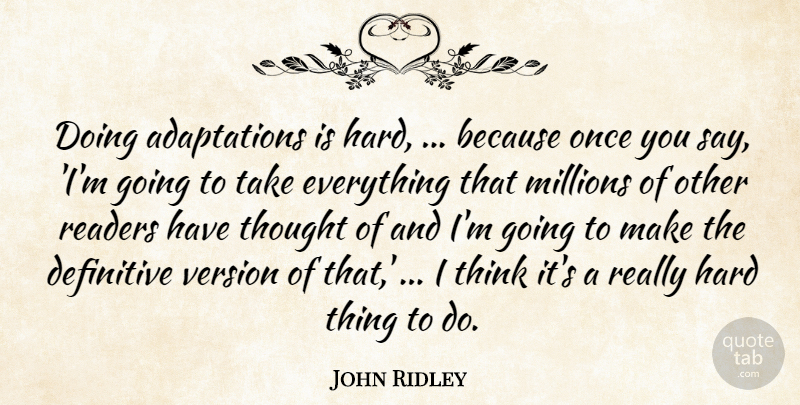 John Ridley Quote About Definitive, Hard, Millions, Readers, Version: Doing Adaptations Is Hard Because...