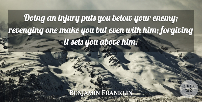Benjamin Franklin Quote About 4th Of July, Enemy, Forgiving: Doing An Injury Puts You...