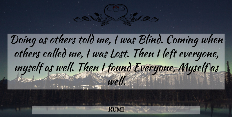 Rumi Quote About Blind, Found, Lost: Doing As Others Told Me...