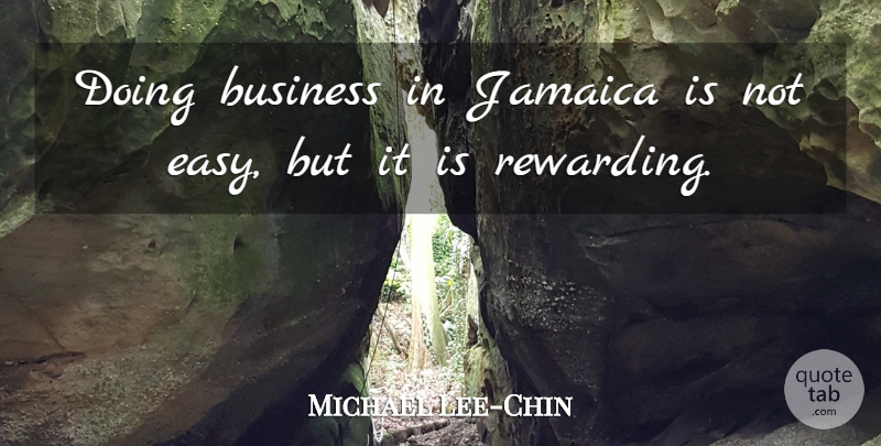 Michael Lee-Chin Quote About Jamaica, Easy: Doing Business In Jamaica Is...