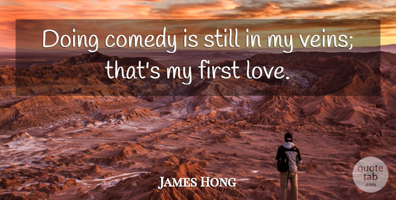 James Hong Quote About Love: Doing Comedy Is Still In...