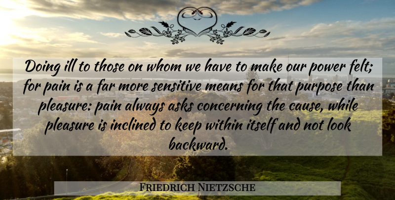 Friedrich Nietzsche Quote About Pain, Mean, Suffering: Doing Ill To Those On...
