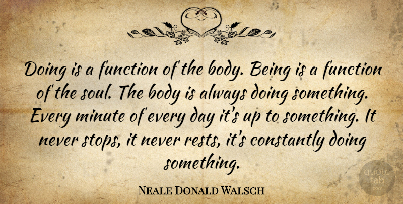 Neale Donald Walsch Quote About Inspirational, Religious, Soul: Doing Is A Function Of...