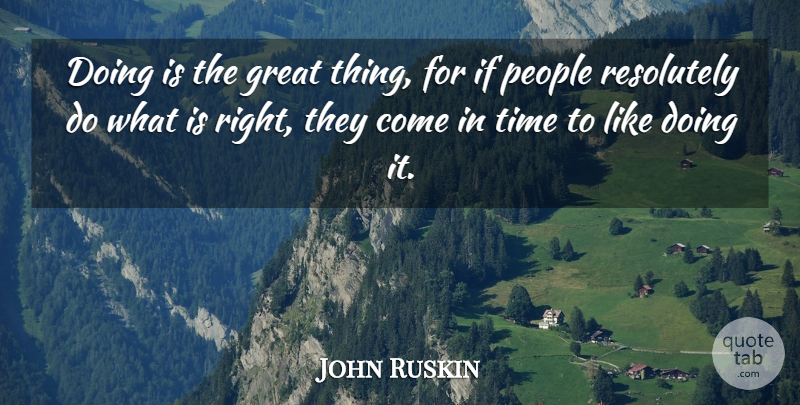 John Ruskin Quote About People, Literature, Enjoyment: Doing Is The Great Thing...